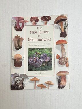 The New Guide to Mushrooms By Peter Jordan